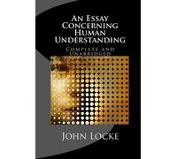 An Essay Concerning Human Understanding: Complete and Unabridged in One Volume