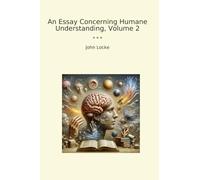 An Essay Concerning Humane Understanding, Volume 2 (Classic Books)