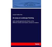 An essay on Landscape Painting: with remarks general and critical, on the different schools and masters, ancient or modern