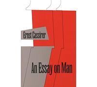 An Essay on Man: An Introduction to a Philosophy of Human Culture