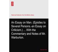 An Essay on Man. (Epistles to Several Persons.-an Essay on Criticism.) ... With the Commentary and Notes of Mr. Warburton.