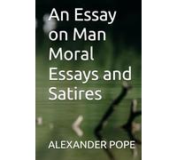 An Essay on Man Moral Essays and Satires