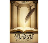 An Essay on Man: Moral Essays and Satires