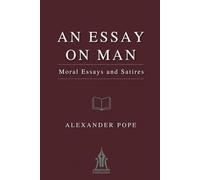 An Essay on Man: Moral Essays and Satires