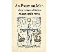 An Essay on Man: Moral Essays and Satires