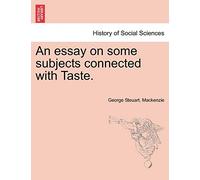 An Essay on Some Subjects Connected with Taste.