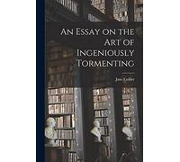 An Essay on the Art of Ingeniously Tormenting