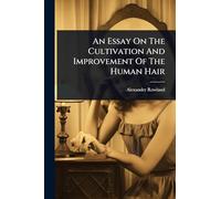 An Essay On The Cultivation And Improvement Of The Human Hair