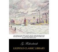 An essay on the date, plot and sources of Shakespere's "A midsummer night's Dream". Part I. On the date