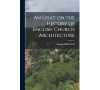 An Essay on the History of English Church Architecture