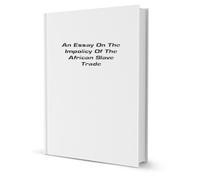 An Essay on the impolicy of the African slave trade: in two parts