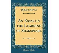 An Essay on the Learning of Shakspeare (Classic Reprint)