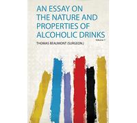 An Essay on the Nature and Properties of Alcoholic Drinks (Volume 7)