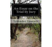 An Essay on the Trial by Jury by Lysander Spooner (2014-04-29)
