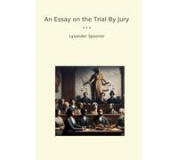 An Essay on the Trial By Jury (Classic Books)