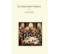 An Essay Upon Projects (Classic Books)