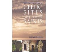 An Essential Guide to Celtic Sites and Their Saints: A Guidebook