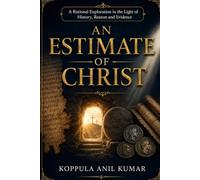 AN ESTIMATE OF CHRIST: Who is Christ? - A Logical Examination (Jesus: History, Logic, and Truth)