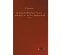 An Estimate of the True Value of Vaccination as a Security Against Small Pox