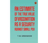 An Estimate of the True Value of Vaccination as a Security Against Small Pox