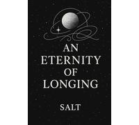 An Eternity Of Longing: Discovering Humanity Through The Universe