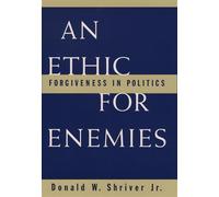 An Ethic for Enemies: Forgiveness in Politics