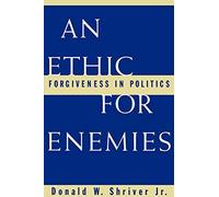 An Ethic for Enemies – Forgiveness in Politics