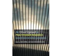 An Ethical Approach to Practitioner Research: Dealing with Issues and Dilemmas in Action Research