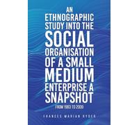 An Ethnographic Study into the Social Organisation of a Small Medium Enterprise a Snapshot from 1983 to 2009