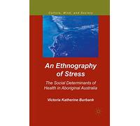 An Ethnography of Stress: The Social Determinants of Health in Aboriginal Australia (Culture, Mind, and Society)