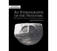 An Ethnography of the Neolithic: Early Prehistoric Societies in Southern Scandinavia (New Studies in Archaeology)