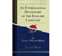 An Etymological Dictionary of the English Language (Classic Reprint)