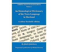 An Etymological Dictionary of the Norn Language in Shetland: A colour facsimile edition: 1 (Corpus Textuum Scoticorum)
