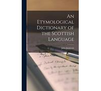 An Etymological Dictionary of the Scottish Language