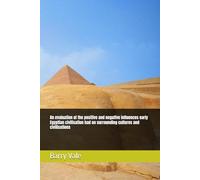 An evaluation of the positive and negative influences early Egyptian civilisation had on surrounding cultures and civilisations