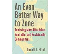 An Even Better Way to Zone : Achieving More Affordable, Equitable, and Sustainable Communities