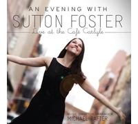 An Evening with Sutton Foster - Live at the Caf?? Carlyle by Sutton Foster (2011-03-15)