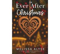 An Ever After Christmas: A Sweet Christmas Willow Creek Novella (Willow Creek Novels)