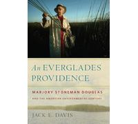 An Everglades Providence: Marjory Stoneman Douglas and the American Environmental Century (Environmental History and the American South)