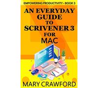 An Everyday Guide to Scrivener 3 for Mac (Empowering Productivity)