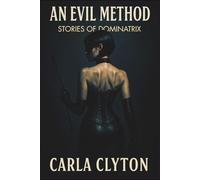 An Evil Method - Stories Of Dominatrix: Consent driven erotic intimacy (Forbidden Encounters)