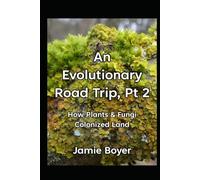 An Evolutionary Road Trip, Part 2: How Plants & Fungi Colonized Land