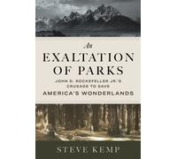 An Exaltation of Parks : John D. Rockefeller Jr.'s Crusade to Save America's Wonderlands