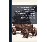 An Examination of Latency and Degradation Issues in Unmanned Combat Aerial Vehicle Environments