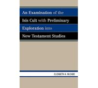 An Examination of the Isis Cult with Preliminary Exploration into New Testament Studies