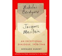 An Exceptional Dialogue, 1925-1948: Nikolai Berdyaev and Jacques Maritain