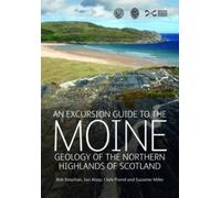 An Excursion Guide to the Moine Geology of the Northern Highlands of Scotland : Geology of the Northern Highlands of Scotland