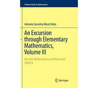 An Excursion through Elementary Mathematics, Volume III: Discrete Mathematics and Polynomial Algebra (Problem Books in Mathematics)