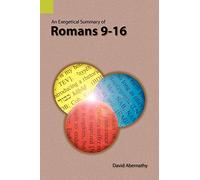 An Exegetical Summary of Romans 9-16