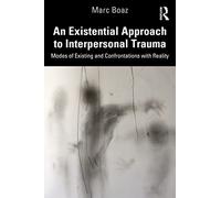 An Existential Approach to Interpersonal Trauma – Modes of Existing and Confrontations with Reality